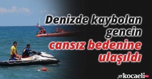 Denizde kaybolan gencin cansız bedenine ulaşıldı