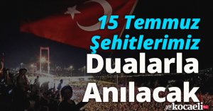 15 Temmuz Şehitlerimiz Dualarla Anılacak