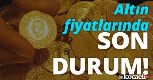 Altın fiyatlarında son durum!