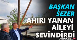 BAŞKAN SEZER AHIRI YANAN AİLEYİ SEVİNDİRDİ
