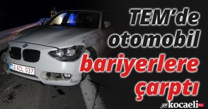 TEM’de otomobil bariyerlere çarptı