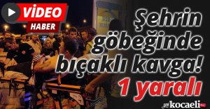 Şehrin göbeğinde bıçaklı kavga! 1 yaralı