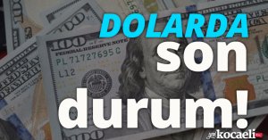 Dolarda son durum!