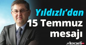 Yıldızlı’dan 15 Temmuz mesajı