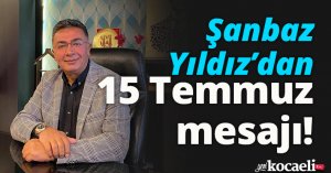 Şanbaz Yıldız’dan 15 Temmuz mesajı!