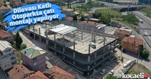 Dilovası Katlı Otoparkta çatı montajı yapılıyor