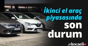 İkinci el araç piyasasında son durum