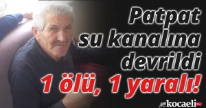 Patpat su kanalına devrildi: 1 ölü, 1 yaralı