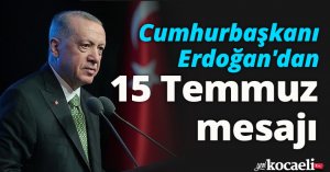Cumhurbaşkanı Erdoğan'dan 15 Temmuz mesajı