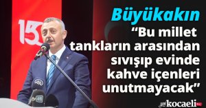“MİLLET BUNLARI UNUTMAYACAK”