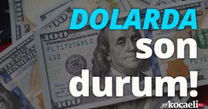 Dolarda son durum!