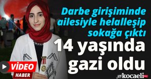 Darbe girişiminde ailesiyle helalleşip sokağa çıktı, 14 yaşında gazi oldu
