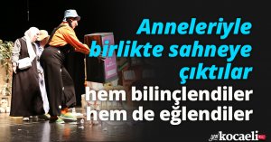 Anneleriyle birlikte sahneye çıktılar, hem bilinçlendiler hem de eğlendiler