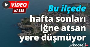 Bu ilçede hafta sonları iğne atsan yere düşmüyor