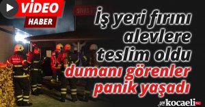 İş yeri fırını alevlere teslim oldu, dumanı görenler panik yaşadı