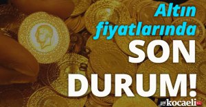 Altın fiyatlarında son durum!