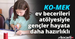 KO-MEK ev becerileri atölyesiyle gençler hayata daha hazırlıklı