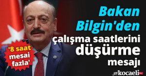 Bakan Bilgin'den çalışma saatlerini düşürme mesajı: '8 saat mesai fazla'