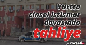 Yurtta cinsel istismar davasında tahliye