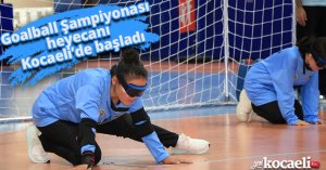 Goalball Şampiyonası heyecanı Kocaeli’de başladı