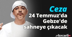 Ceza, 24 Temmuz'da Gebze'de sahneye çıkacak