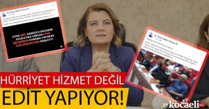 HÜRRİYET HİZMET DEĞİL EDİT YAPIYOR!