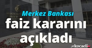 Merkez Bankası faiz kararını açıkladı