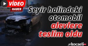 Seyir halindeyken alevlere teslim olan otomobil kullanılmaz hale geldi