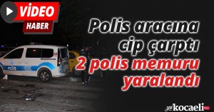 Polis aracına cip çarptı: 2 polis memuru yaralandı