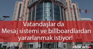 Vatandaşlar da Mesaj sistemi ve billboardlardan yararlanmak istiyor!