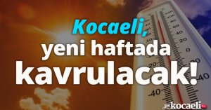 Kocaeli, yeni haftada kavrulacak!