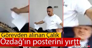 Görevden alınan  Çalık, Özdağ'ın posterini yırttı!