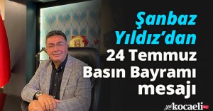 Şanbaz Yıldız’dan 24 Temmuz Basın Bayramı mesajı