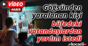 Göğsünden yaralanan kişi büfedeki vatandaşlardan yardım istedi