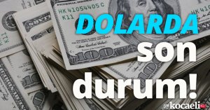 Dolarda son durum!