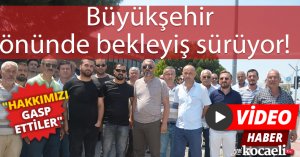 Büyükşehir önünde bekleyiş sürüyor!