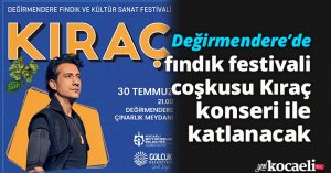 Değirmendere’de fındık festivali coşkusu Kıraç konseri ile katlanacak