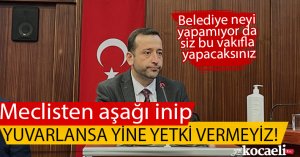 MECLİSTEN AŞAĞI YUVARLANSA YİNE YETKİ VERMEYİZ!