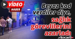 Beyaz kod verdiler diye, sağlık görevlilerini azarladı