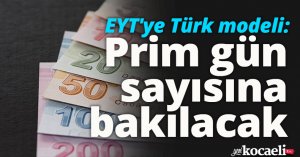EYT'ye Türk modeli: Prim gün sayısına bakılacak
