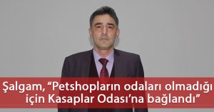 Şalgam, “Petshopların odaları olmadığı için Kasaplar Odası’na bağlandı”