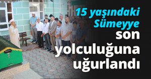 15 yaşındaki Sümeyye son yolculuğuna uğurlandı