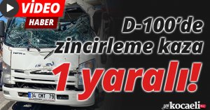 D-100’de zincirleme kaza: 1 yaralı