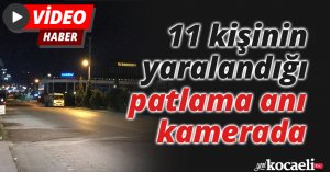 11 kişinin yaralandığı patlama anı kamerada
