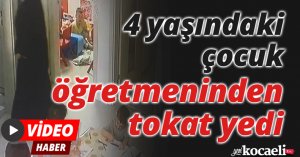 4 yaşındaki çocuk öğretmeninden tokat yedi