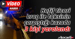 Hafif ticari araç ile taksinin çarpıştığı kazada 3 kişi yaralandı