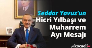 Seddar Yavuz’un Hicri Yılbaşı ve Muharrem Ayı Mesajı