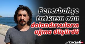 Fenerbahçe tutkusu onu dolandırıcıların ağına düşürdü