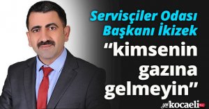 Kocaeli Servisçiler Odası Başkanı Şenol İkizek;