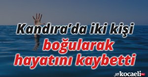 Kandıra’da iki kişi boğularak hayatını kaybetti